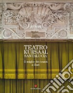 Teatro Kursaal Santa Lucia. Ediz. illustrata libro