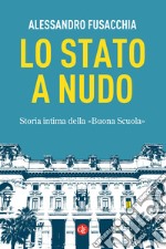 Lo Stato a nudo. Storia intima della «Buona Scuola»