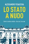 Lo Stato a nudo. Storia intima della «Buona Scuola» libro di Fusacchia Alessandro