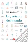 Le 7 misure del mondo libro di Martin Piero