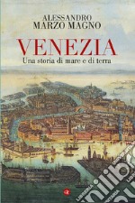 Venezia. Una storia di mare e di terra libro