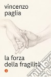 La forza della fragilità libro