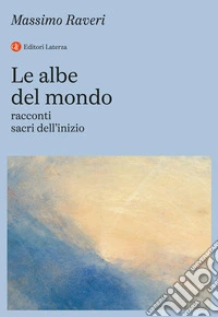 Le albe del mondo. Racconti sacri dell'inizio libro