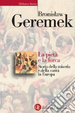 La pietà e la forca. Storia della miseria e della carità in Europa libro