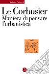 Maniera di pensare l'urbanistica libro di Le Corbusier