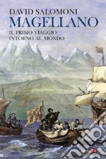 Magellano. Il primo viaggio intorno al mondo libro