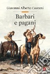 Barbari e pagani. Religione e società in Europa nel tardoantico libro di Cecconi Giovanni Alberto