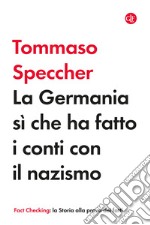 La Germania sì che ha fatto i conti con il nazismo libro