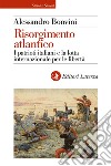 Risorgimento atlantico. I patrioti italiani e la lotta internazionale per le libertà libro