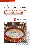 I presidenti e la presidenza del Consiglio dei ministri nell'Italia repubblicana. Storia, politica, istituzioni libro