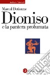 Dioniso e la pantera profumata libro di Detienne Marcel