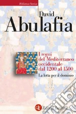 I regni del Mediterraneo occidentale dal 1200 al 1500. La lotta per il dominio libro