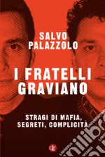 I fratelli Graviano. Stragi di mafia, segreti, complicità libro