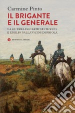 Il brigante e il generale. La guerra di Carmine Crocco e Emilio Pallavicini di Priola libro