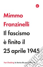 Il fascismo è finito il 25 aprile 1945 libro