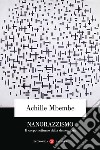 Nanorazzismo. Il corpo notturno della democrazia libro di Mbembe Achille