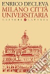 Milano città universitaria. Progetti e protagonisti dall'Unità d'Italia alla fondazione dell'Università degli Studi libro