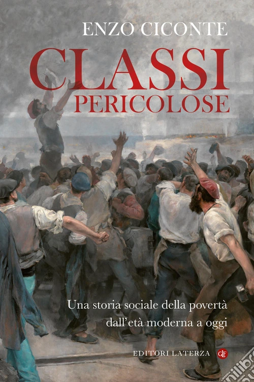 Classi pericolose. Una storia sociale della povertà dall'età moderna a oggi