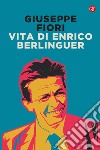 Vita di Enrico Berlinguer. Nuova ediz. libro