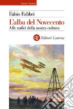 L'alba del Novecento. Alle radici della nostra cultura libro