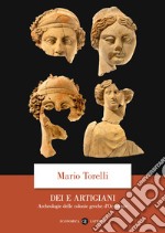 Dei e artigiani. Archeologia delle colonie greche d'Occidente libro