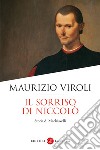 Il sorriso di Niccolò. Storia di Machiavelli libro di Viroli Maurizio