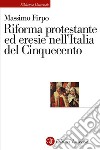 Riforma protestante ed eresie nell'Italia del Cinquecento libro di Firpo Massimo
