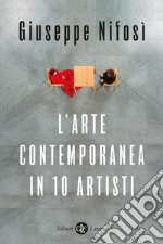 L'arte contemporanea in 10 artisti libro