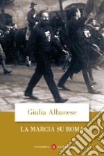 La marcia su Roma. Nuova ediz. libro