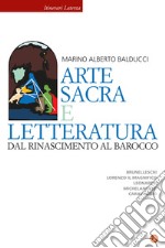 Arte sacra e letteratura dal Rinascimento al Barocco. Brunelleschi, Lorenzo il Magnifico, Leonardo, Michelangelo, Caravaggio libro