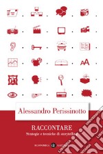 Raccontare. Strategie e tecniche di storytelling libro