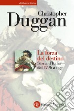 La forza del destino. Storia d'Italia dal 1796 a oggi libro