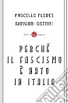 Perché il fascismo è nato in Italia libro di Flores Marcello Gozzini Giovanni