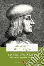 L'inventore di libri. Aldo Manuzio, Venezia e il suo tempo libro