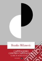 Capitalismo contro capitalismo. La sfida che deciderà il nostro futuro libro