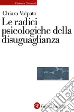 Le radici psicologiche della disuguaglianza libro