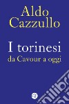 I torinesi da Cavour a oggi. Nuova ediz. libro