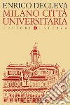 Milano città universitaria. Progetti e protagonisti dall'Unità d'Italia alla fondazione dell'Università degli Studi libro