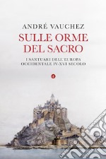 Sulle orme del sacro. I santuari dell'Europa occidentale. IV-XVI secolo libro