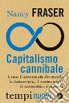 Capitalismo cannibale. Come il sistema sta divorando la democrazia, il nostro senso di comunità e il pianeta libro