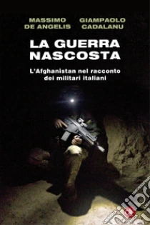 La guerra nascosta. L'Afghanistan nel racconto dei militari italiani