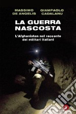 La guerra nascosta. L'Afghanistan nel racconto dei militari italiani libro