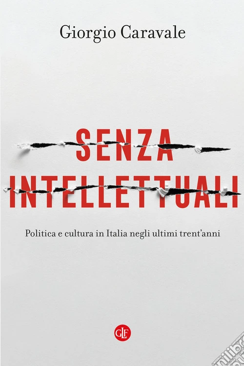 Senza intellettuali. Politica e cultura in Italia negli ultimi trent'anni