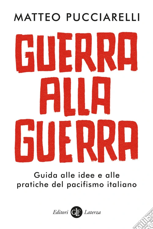 Guerra alla guerra. Guida alle idee e alle pratiche del pacifismo italiano