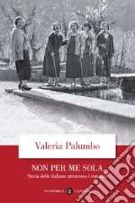 Non per me sola. Storia delle italiane attraverso i romanzi libro