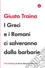 I Greci e i Romani ci salveranno dalla barbarie libro