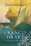 Francis Drake. Il corsaro che sfidò un impero libro di Salomoni David