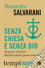 Senza Chiesa e senza Dio. Presente e futuro dell'Occidente post-cristiano libro