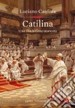 Catilina. Una rivoluzione mancata libro