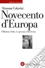 Novecento d'Europa. L'illusione, l'odio, la speranza, l'incertezza